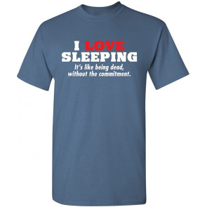 I Love Sleeping It's Like Dead T-Shirt