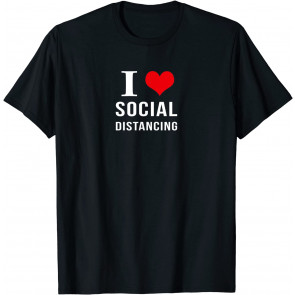 I Love Social Distancing T-Shirt