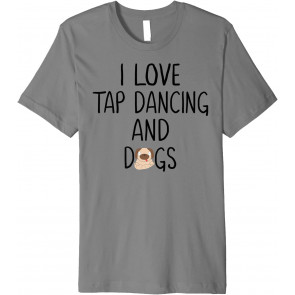 I Love Tap Dancing And Dogs Tap Dancers Women Dancer Dancing T-Shirt