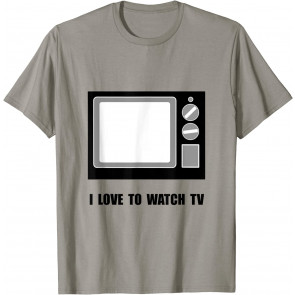 I Love To Watch TV T-Shirt