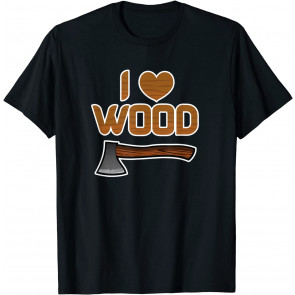 I Love Wood T-Shirt