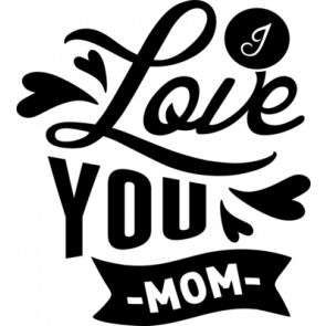 I Love You Mom T-Shirt