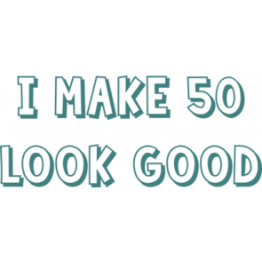 I Make 50 Look Good  Fifty 50 Birthday Tshirt Shirt