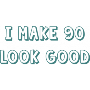 I Make 90 Look Good  Ninety 90 Birthday Tshirt