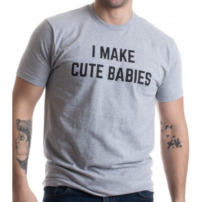 I Make Babies T-Shirt
