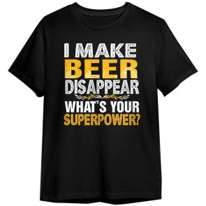I Make Beer Disappear What's Your Superpower T-Shirt