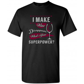 I Make Wine Disappear What's Your Superpower? T-Shirt