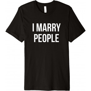 I Marry People Wedding Officiant Ordained Minister T-Shirt