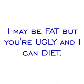 I May Be Fat But Youre Ugly And I Can Diet Shirt