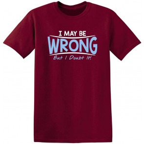 I May Be Wrong But T-Shirt