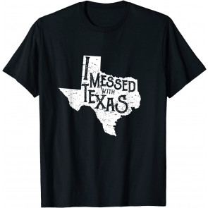 I Messed With Texas Don't Mess With This Texan T-Shirt