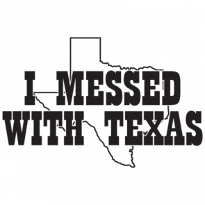 I Messed With Texas Tshirt
