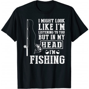 I Might Look Like I'm Listening To You But In My Head T-Shirt