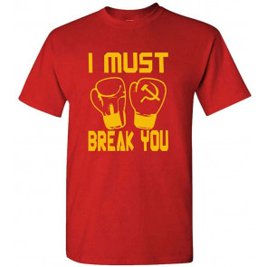I Must Break You - Drago Boxing 80's Movie - T-Shirt