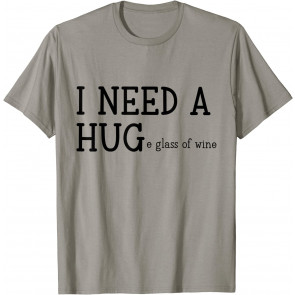 I Need A Huge Glass Of Wine T-Shirt