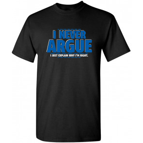 I Never Argue T-Shirt