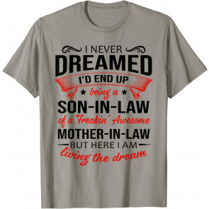 I Never Dreamed I'd End Up Being A Son In Law Awesome Gifts T-Shirt