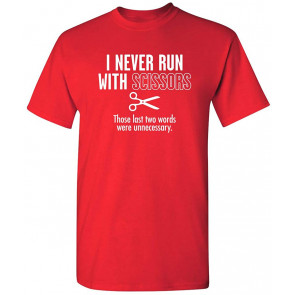 I Never Run With Scissors T-Shirt