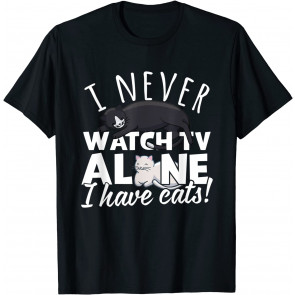 I Never Watch TV Alone I Have Cats T-Shirt