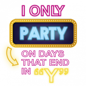 I Only Party On Days That End In Y  Funny Tshirt