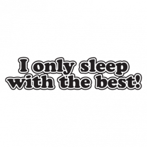 I Only Sleep With The Best Tshirt