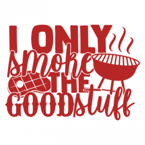 I Only Smoke the Good Stuff T-Shirt