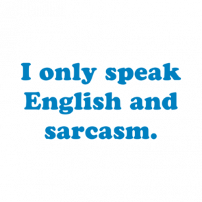 I Only Speak English And Sarcasm Shirt