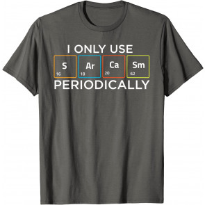 I Only Use Sarcasm Periodically Chemistry Pun T T-Shirt