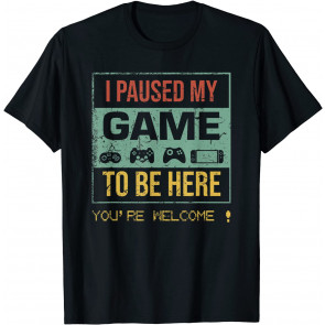 I Paused My Game To Be Here Gamer Gaming Retro Vintage Gift T-Shirt