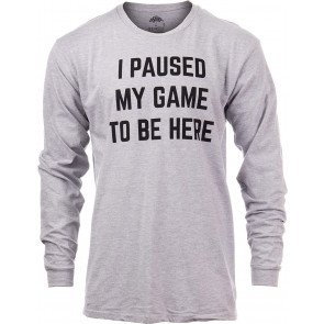 I Paused My Game To Be Here T-Shirt