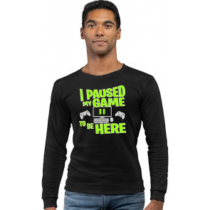 I Paused My Game To Be Here T-Shirt