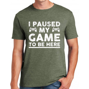 I Paused My Game To Be Here, T-Shirt