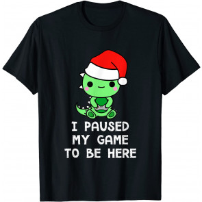 I Paused My Game To Be Here T-Shirt