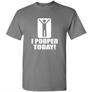 I Pooped Today - T-Shirt