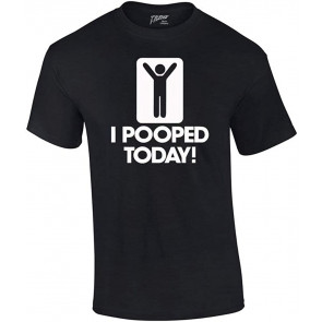 I Pooped Today T-Shirt