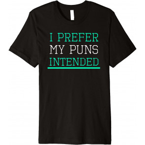 I Prefer My Puns Intended T T-Shirt