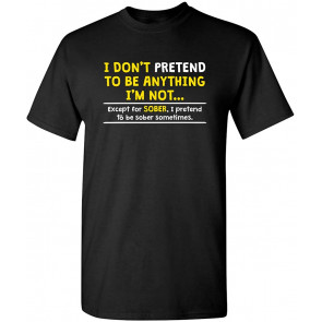 I Pretend To Be Sober Sometimes Drinking T-Shirt