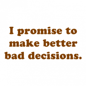 I Promise To Make Better Bad Decisions Shirt