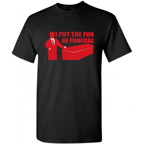 I Put Fun In Funeral T-Shirt