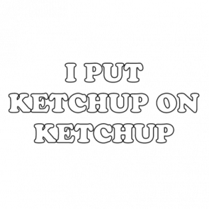 I Put Ketchup On Ketchup Shirt