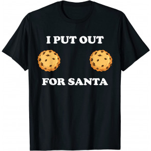 I Put Out For Santa Cookie Boobs T-Shirt
