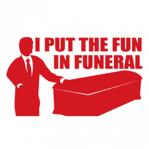 I Put The Fun In Funeral Tshirt