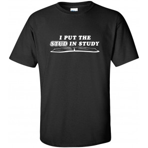 I Put The Stud In Study Humor T-Shirt
