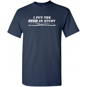 I Put The Stud In Study T-Shirt