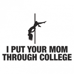 I Put Your Mom Through College Shirt