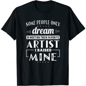 I Raised Mine Mom Dad Artist T-Shirt