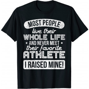 I Raised My Favorite Athlete Sports Mom Dad Gift  T-Shirt