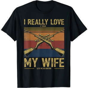 I Really Love It When My Wife Lets Me Go T-Shirt