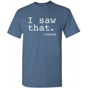 I Saw That Karma T-Shirt