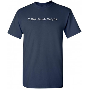 I See Dumb People T-Shirt